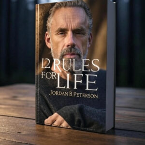 12 RULES FOR LIFE by Jordan B. Peterson