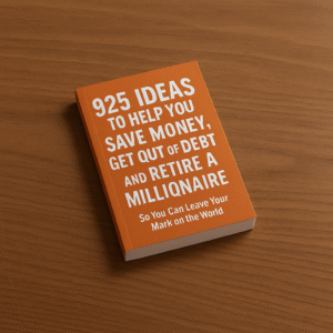 925 IDEAS To Help You Save Money, Get Out Of Debt